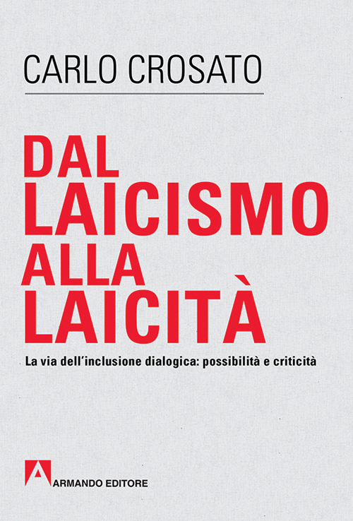 Dal laicismo alla laicità. La via dell'inclusione dialogica: possibilità e critica Dal laicismo alla laicità. La via dell'inclusione dialogica: possibilità e critica