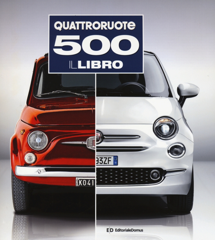500. Quattroruote. Il libro. Ediz. illustrata 500. Quattroruote. Il libro. Ediz. illustrata