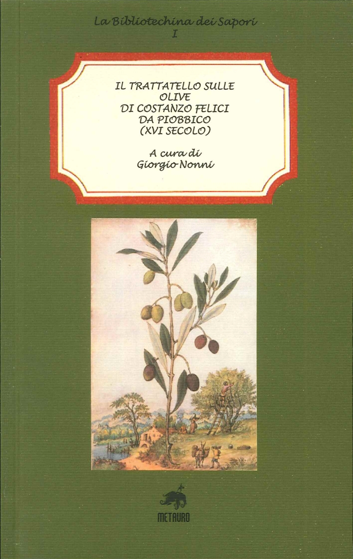 Il trattatello sulle olive di Costanzo Felici da Piobbico (XVI secolo) Il trattatello sulle olive di Costanzo Felici da Piobbico (XVI secolo)