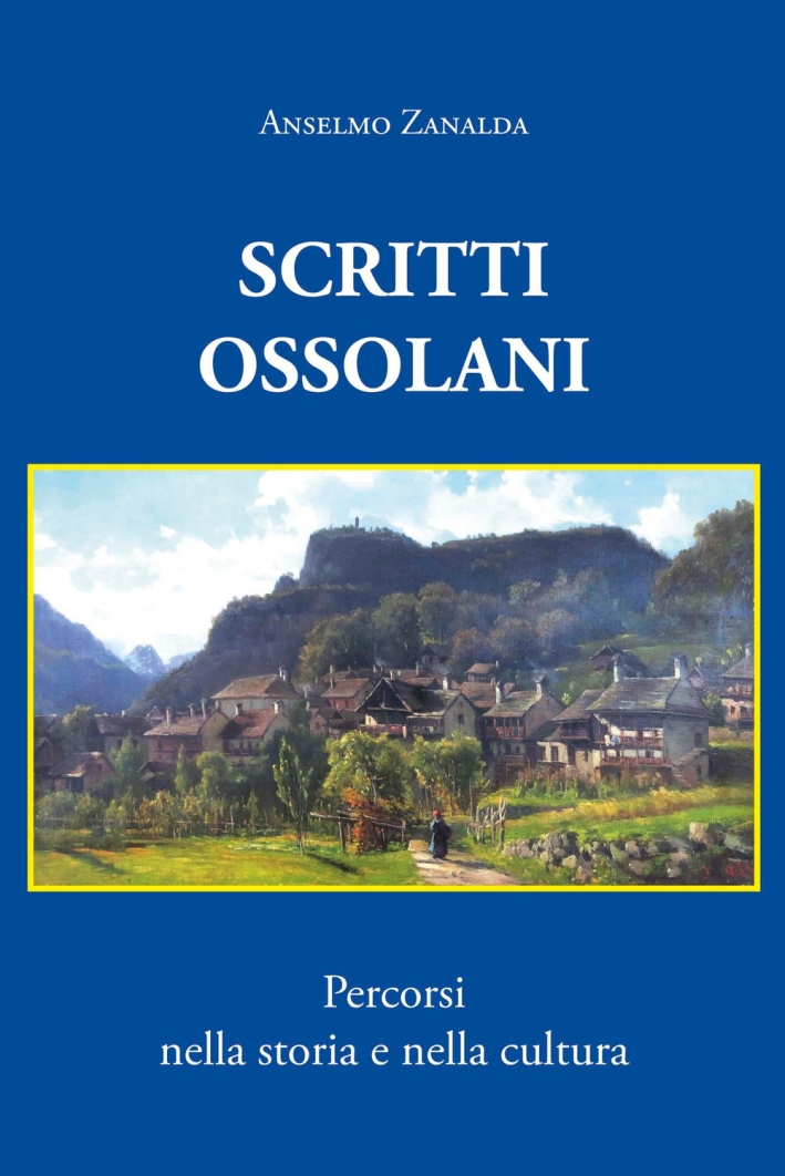 Scritti ossolani. Percorsi nella storia e nella cultura Scritti ossolani. Percorsi nella storia e nella cultura