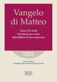 Vangelo di Matteo. Testo CEI 2008. Introduzione e note dalla Bibbia di Gerusalemme. Versione interlineare in italiano. Vangelo di Matteo. Testo CEI 2008. Introduzione e note dalla Bibbia di Gerusalemme. Versione interlineare in italiano.