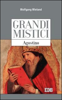 Agostino. Grandi mistici Agostino. Grandi mistici