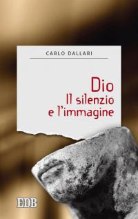 Dio. Il silenzio e l'immagine Dio. Il silenzio e l'immagine