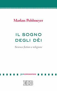 Il sogno degli dèi. Science fiction e religione Il sogno degli dèi. Science fiction e religione