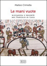 Le mani vuote. Ricchezza e povertà nel Vangelo di Luca Le mani vuote. Ricchezza e povertà nel Vangelo di Luca