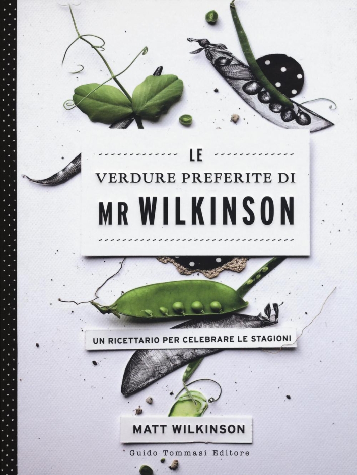 Le verdure preferite di Mr. Wilkinson. Un ricettario per celebrare le stagioni. Ediz. illustrata Le verdure preferite di Mr. Wilkinson. Un ricettario per celebrare le stagioni. Ediz. illustrata