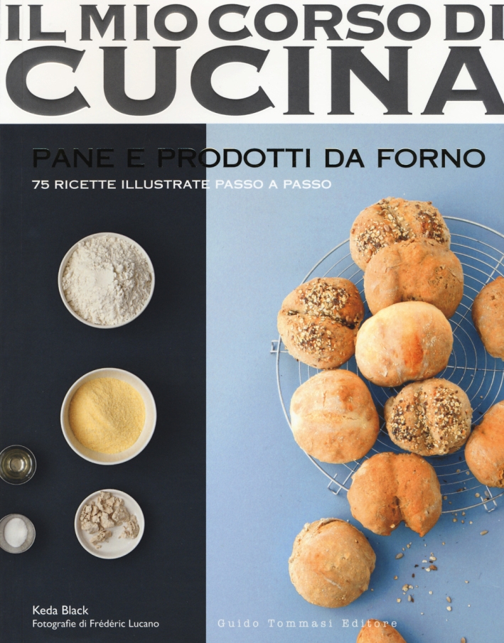 Pane e prodotti da forno. 75 ricette illustrate passo a passo. Ediz. illustrata Pane e prodotti da forno. 75 ricette illustrate passo a passo. Ediz. illustrata