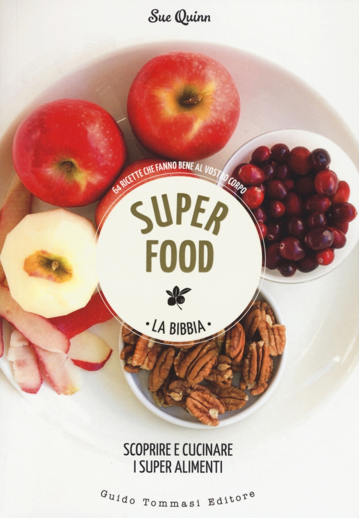 Superfood. La bibbia. Scoprire e cucinare i super alimenti Superfood. La bibbia. Scoprire e cucinare i super alimenti