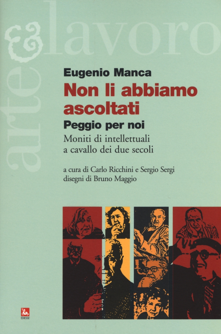 Non li abbiamo ascoltati. Peggio per noi. Moniti di intellettuali a cavallo dei due secoli Non li abbiamo ascoltati. Peggio per noi. Moniti di intellettuali a cavallo dei due secoli