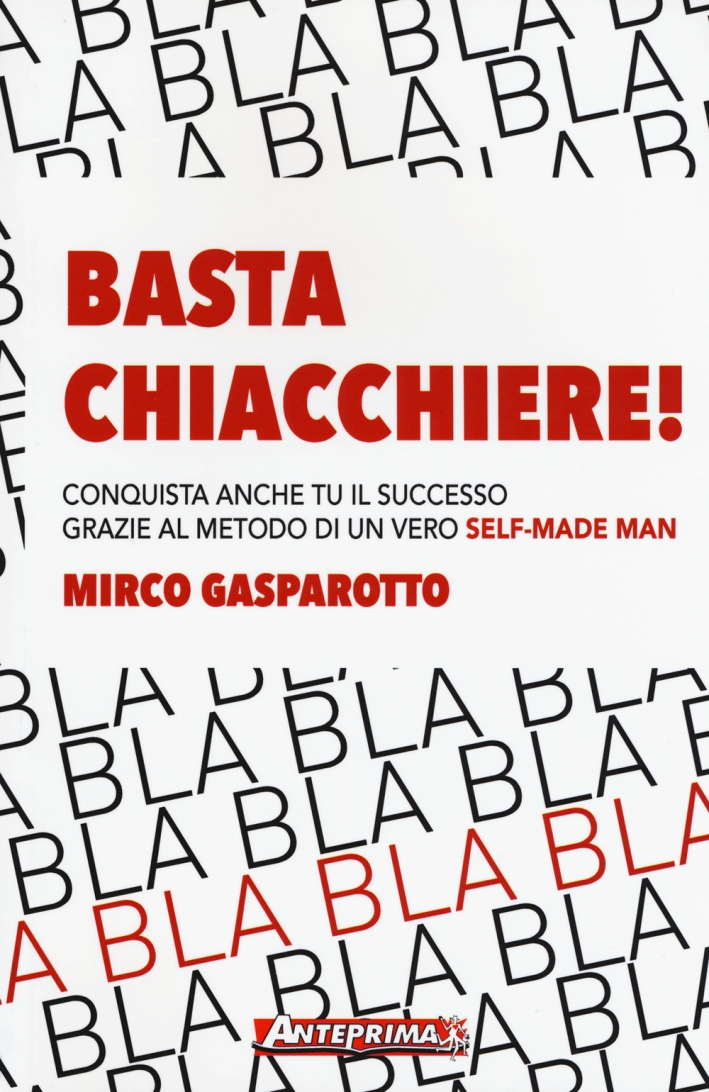 Basta chiacchiere! Conquista anche tu il successo grazie al metodo di un vero self-made man Basta chiacchiere! Conquista anche tu il successo grazie al metodo di un vero self-made man
