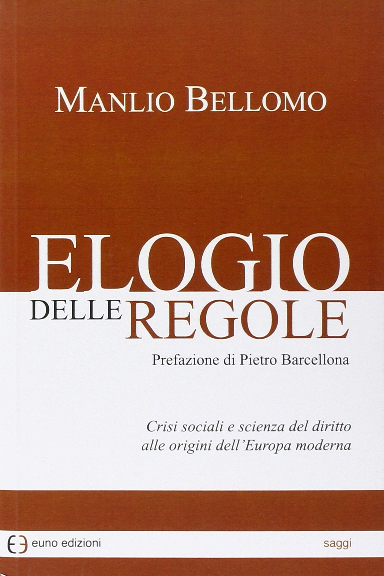 Elogio delle regole. Crisi sociali e scienza del diritto alle origini dell'Europa moderna