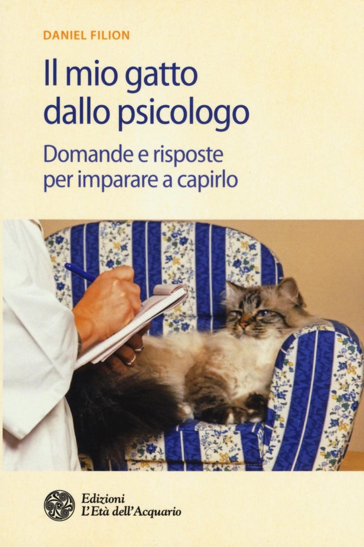 Il mio gatto dallo psicologo. Domande e risposte per imparare a capirlo Il mio gatto dallo psicologo. Domande e risposte per imparare a capirlo