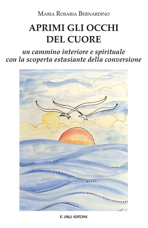 Aprimi gli occhi del cuore. Un cammino interiore e spirituale con la scoperta estasiante della conversione Aprimi gli occhi del cuore. Un cammino interiore e spirituale con la scoperta estasiante della conversione