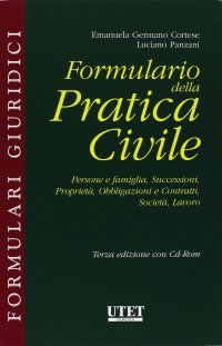Formulario della pratica civile. Persone e famiglia, successioni, proprietà, obbligazioni e contratti, società, lavoro. Con CD-ROM