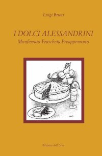 I dolci alessandrini. Monferrato Frascheta preappennino