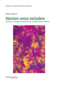 Valutare senza escludere. Processi e strumenti valutativi per un'educazione inclusiva