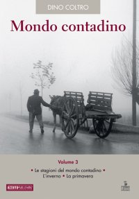 Mondo contadino. Vol. 3: Le stagioni del mondo contadino. L'inverno. La primavera
