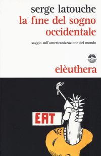 La fine del sogno occidentale. Saggio sull'americanizzazione del mondo