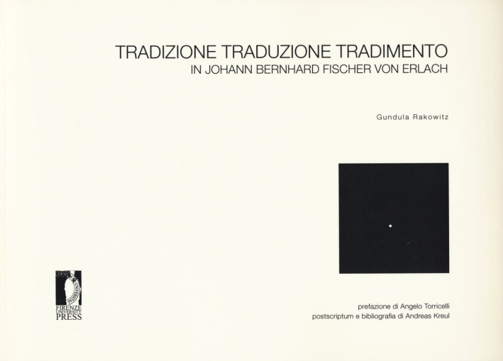 Tradizione, Traduzione, Tradimento in Johann Bernhard Fischer Von Erlach Tradizione, Traduzione, Tradimento in Johann Bernhard Fischer Von Erlach