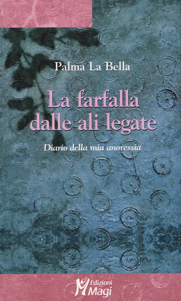 La farfalla dalle ali legate. Diario della mia anoressia La farfalla dalle ali legate. Diario della mia anoressia