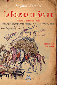 La porpora e il sangue. Verso Costantinopoli. La porpora e il sangue. Verso Costantinopoli.