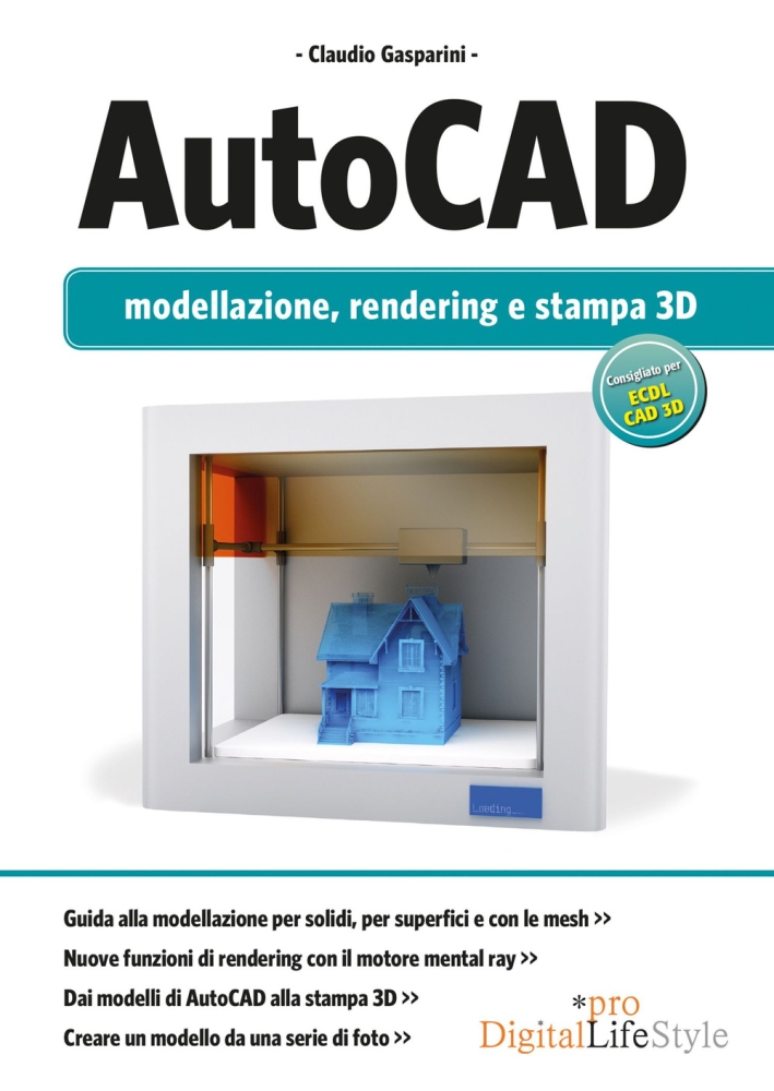 Autocad. Modellazione, rendering e stampa 3D. Ediz. illustrata Autocad. Modellazione, rendering e stampa 3D. Ediz. illustrata