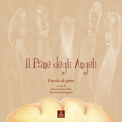 Il pane degli angeli. Favole di pane Il pane degli angeli. Favole di pane