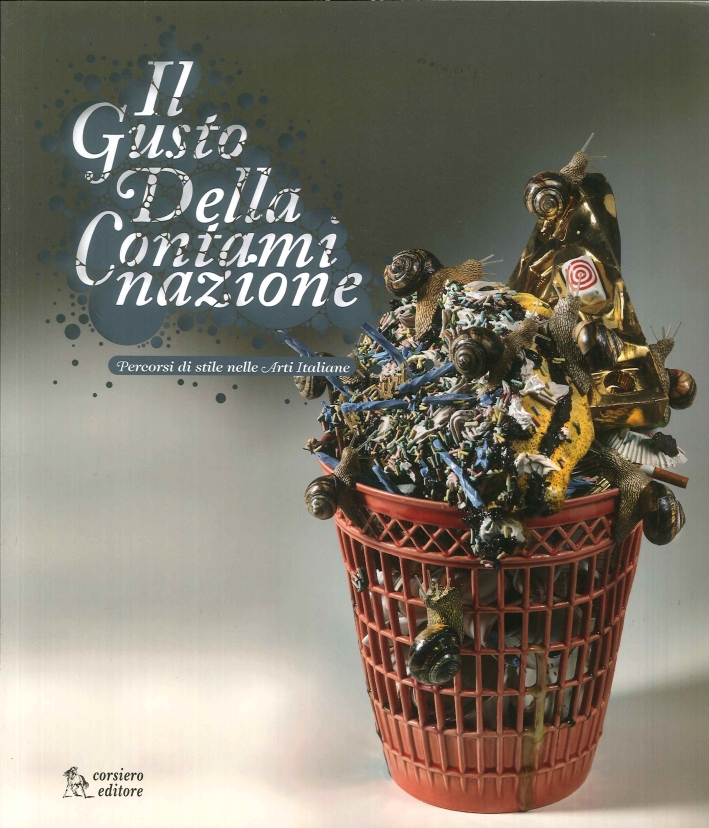 Il Gusto della Contaminazione. Percorsi di Stile nelle Arti Italiane Il Gusto della Contaminazione. Percorsi di Stile nelle Arti Italiane