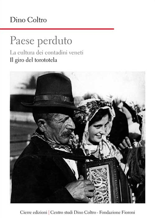 Paese perduto. La cultura dei contadini veneti. Il giro del torototèla. Paese perduto. La cultura dei contadini veneti. Il giro del torototèla.