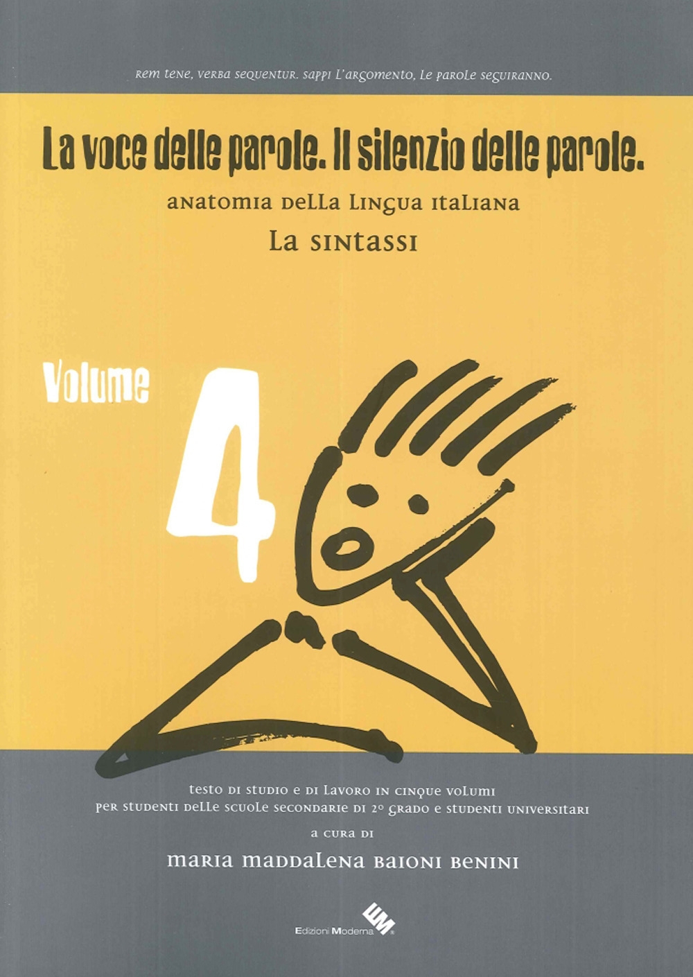 La Voce delle Parole. Il Silenzio delle Parole. Anatomia della Lingua Italiana. Vol. 4: la Sintassi. La Voce delle Parole. Il Silenzio delle Parole. Anatomia della Lingua Italiana. Vol. 4: la Sintassi.