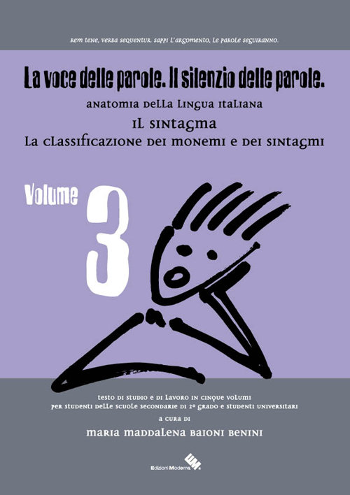 La voce delle parole. Il silenzio delle parole. Vol. 3: Il sintagma. La classificazione dei monemi e dei sintagma La voce delle parole. Il silenzio delle parole. Vol. 3: Il sintagma. La classificazione dei monemi e dei sintagma