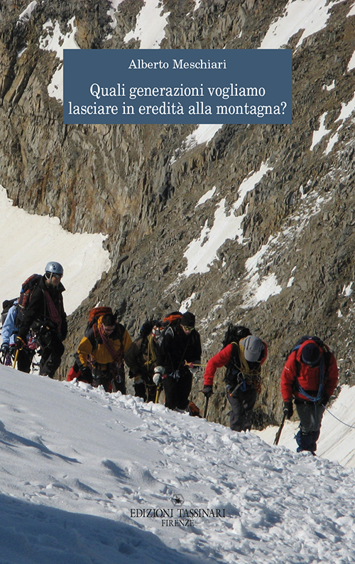 Quali generazioni vogliamo lasciare in eredità alla montagna? Quali generazioni vogliamo lasciare in eredità alla montagna?