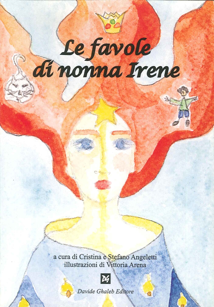 Le Favole di Nonna Irene. (Raccontate e Tramandate nel Corso di Tre Secoli...) Le Favole di Nonna Irene. (Raccontate e Tramandate nel Corso di Tre Secoli...)