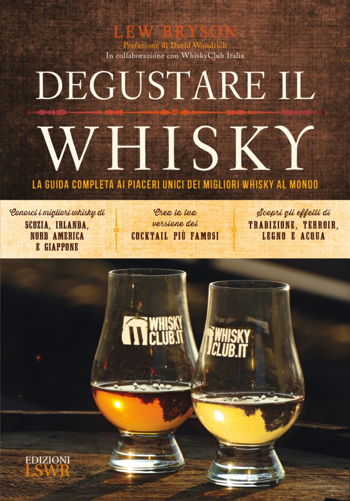 Degustare il whisky. La guida completa ai piaceri unici dei migliori whisky al mondo Degustare il whisky. La guida completa ai piaceri unici dei migliori whisky al mondo