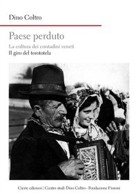Paese perduto. La cultura dei contadini veneti. Vol. 2.  Il giro del torototèla