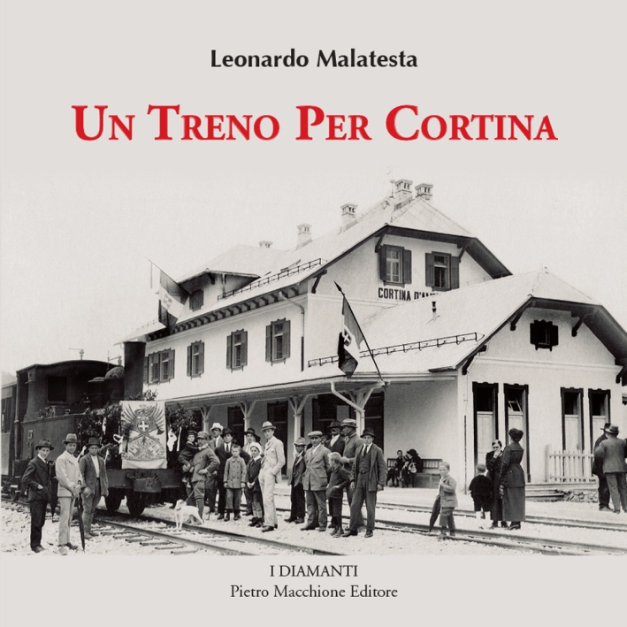 Un treno per Cortina. Così venne realizzata la più bella ferrovia di montagna Calalzo, Cortina d'Ampezzo, Dobbiaco. Con 350 fotografie inedite. Un treno per Cortina. Così venne realizzata la più bella ferrovia di montagna Calalzo, Cortina d'Ampezzo, Dobbiaco. Con 350 fotografie inedite.