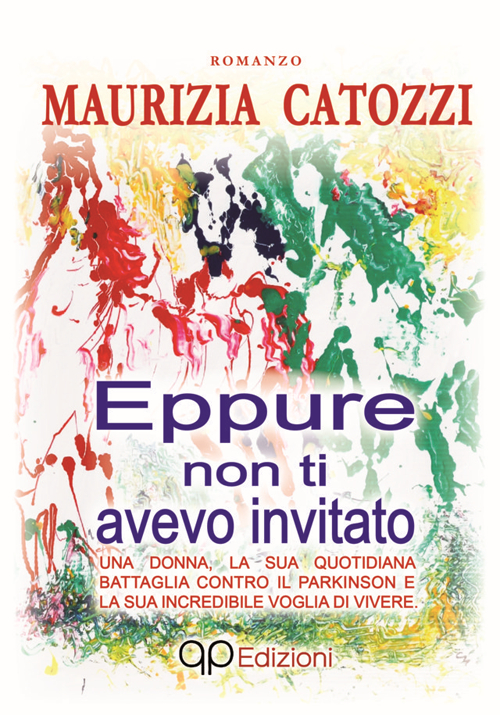 Eppure non ti avevo invitato. Una donna, la sua quotidiana battaglia contro il Parkinson e la sua incredibile voglia di vivere Eppure non ti avevo invitato. Una donna, la sua quotidiana battaglia contro il Parkinson e la sua incredibile voglia di vivere