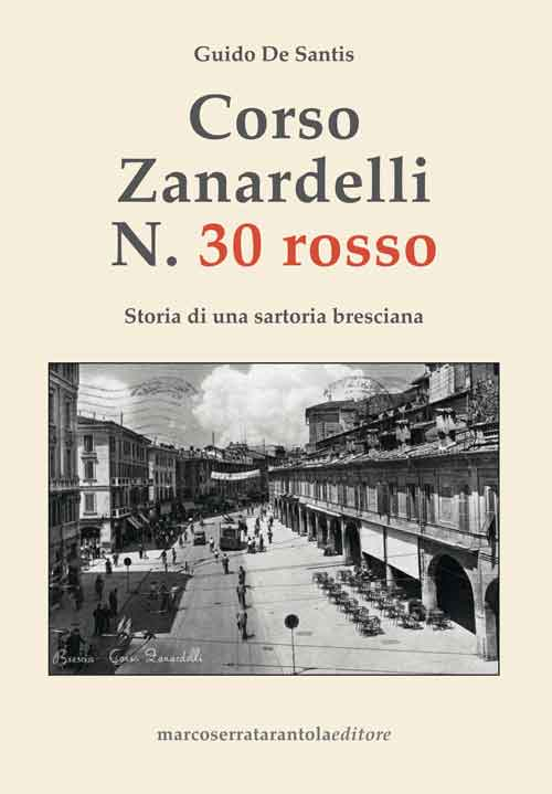 Corso Zanardelli n. 30 rosso. Storia di una sartoria bresciana Corso Zanardelli n. 30 rosso. Storia di una sartoria bresciana