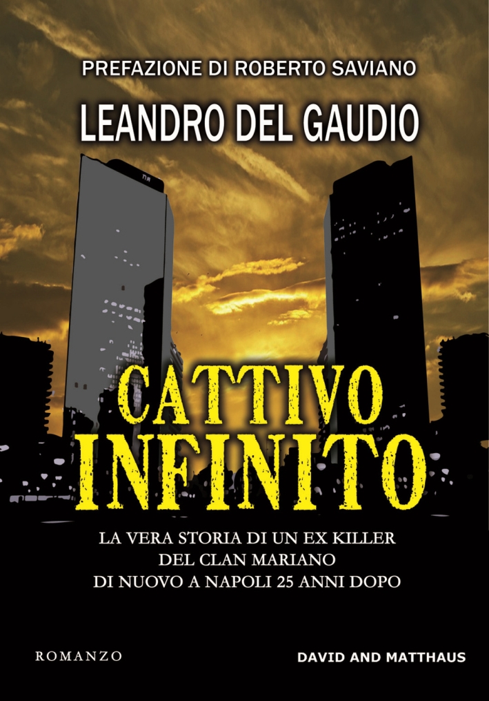 Cattivo infinito. La vera storia di un ex killer del clan Mariano Cattivo infinito. La vera storia di un ex killer del clan Mariano