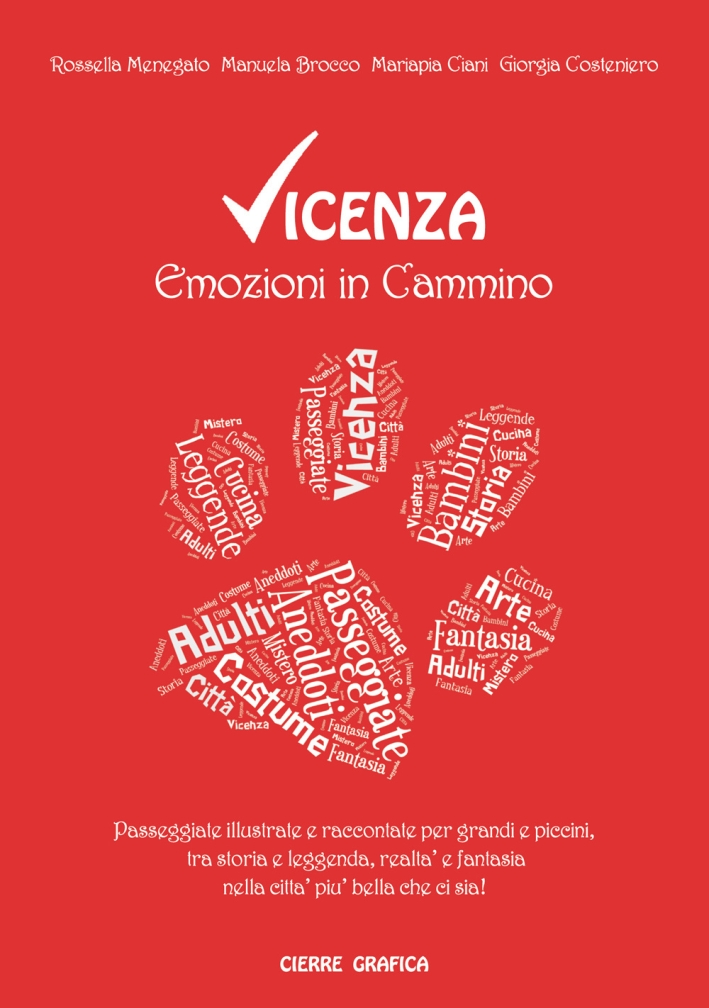 Vicenza. Emozioni in cammino. Passeggiate illustrate e raccontate per grandi e piccini, tra storia e leggenda, realtà e fantasia nella città più bella che ci sia! Vicenza. Emozioni in cammino. Passeggiate illustrate e raccontate per grandi e piccini, tra storia e leggenda, realtà e fantasia nella città più bella che ci sia!