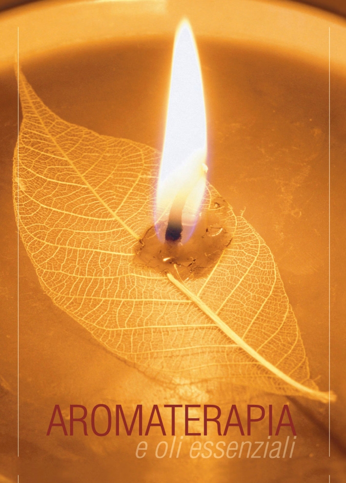 Aromaterapia e oli essenziali Aromaterapia e oli essenziali