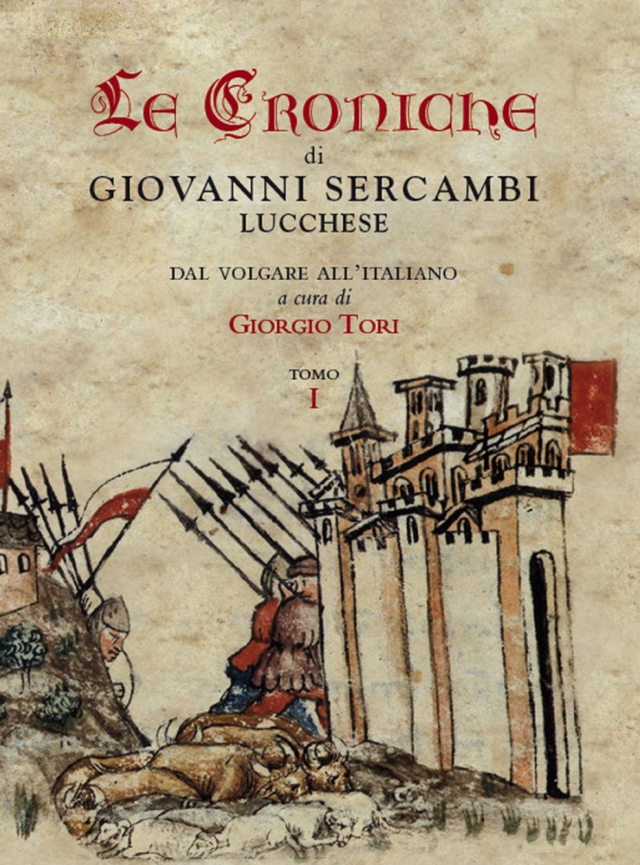 Le Croniche di Giovanni Sercambi Lucchese. Dal Volgare all'Italiano. Le Croniche di Giovanni Sercambi Lucchese. Dal Volgare all'Italiano.