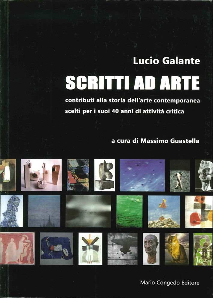 Scritti ad Arte. Contributi alla Storia dell'Arte Contemporanea Scelti per i Suoi 40 Anni di Attività Critica. Scritti ad Arte. Contributi alla Storia dell'Arte Contemporanea Scelti per i Suoi 40 Anni di Attività Critica.