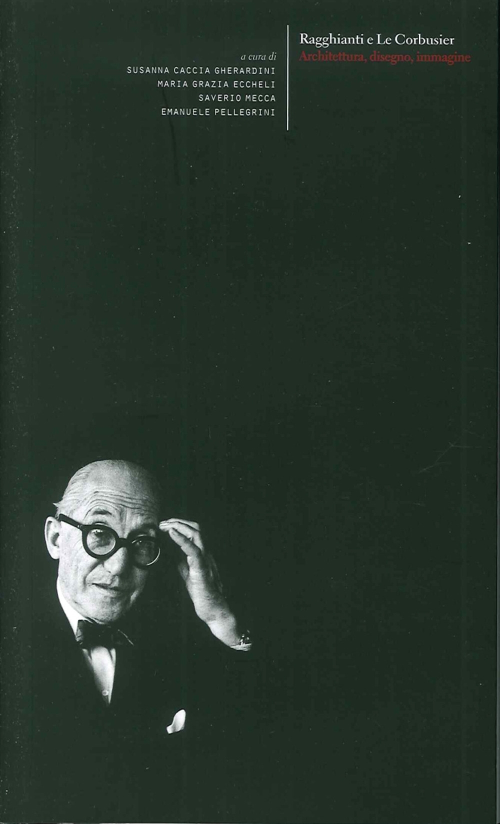 Ragghianti e Le Corbusier. Architettura, disegno, immagini. Esporre Le Corbusier. Ragghianti e la mostra fiorentina del 1963