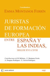 Juristas de formación europea entre España y las Indias, siglos XVI a XVIII