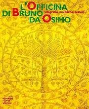 L'officina di Bruno da Osimo. Xilografie, maioliche, tessuti