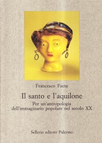 Il santo e l'aquilone. Per un'antropologia dell'immaginario popolare nel secolo XX