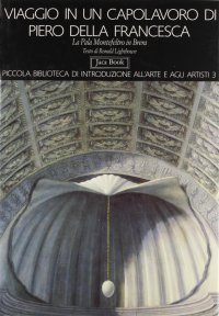 Viaggio in un capolavoro di Piero della Francesca. La pala Montefeltro in Brera
