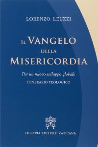 Il Vangelo della misericordia. Per un nuovo sviluppo globale. Itinerario teologico