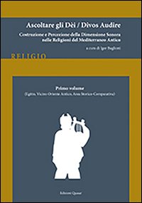 Ascoltare gli dèi­Divos audire. Vol. 1: Egitto, vicino Oriente antico, area storico-comparativa